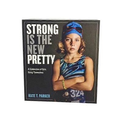 Workman Publishing Company Strong Is the New Pretty: A Celebration of Girls Being Themselves