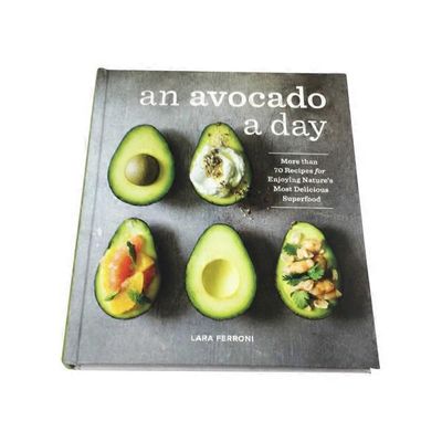 Sasquatch Books An Avocado a Day: More than 70 Recipes for Enjoying Nature's Most Delicious Superfood