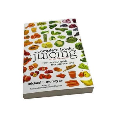 Michael T. Murray N.D. The Complete Book of Juicing, Revised & Updated Your Delicious Guide to Youthful Vitality